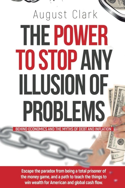 The Power To Stop Any Illusion Of Problems : ( Behind Economics And The Myths Of Debt And Inflation. ): Escape The Paradox From Being A Total Prisoner Of The Money Game, And A Path To Teach The Things To Win Wealth For American And Global Cash Flow.