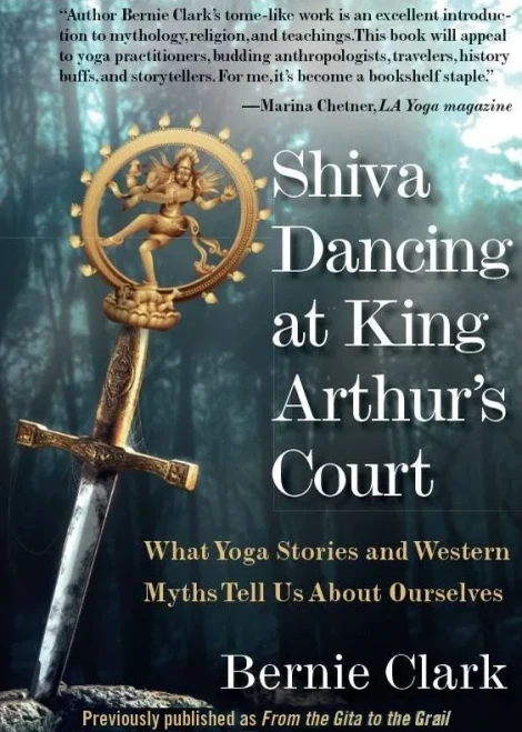 Shiva Dancing At King Arthur'S Court : What Yoga Stories And Western Myths Tell Us About Ourselves