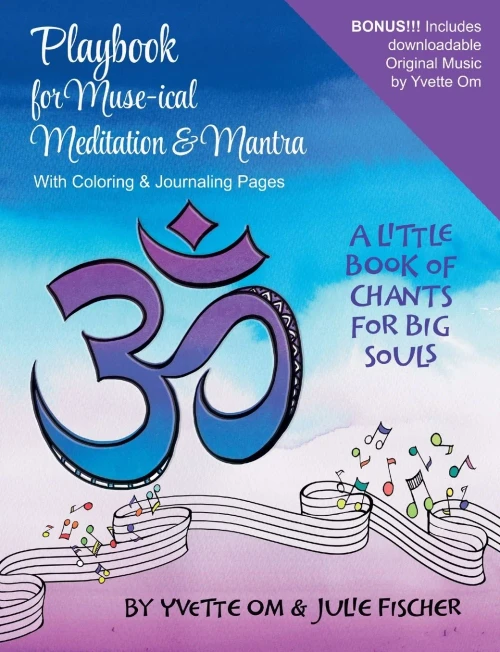 Playbook For Muse-Ical Meditation & Mantra: A Little Book Of Chants For Big Souls