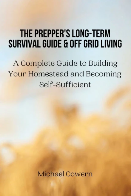 The Prepper'S Long-Term Survival Guide And Off Grid Living : A Complete Guide To Building Your Homestead And Becoming Self-Sufficient - 9788367110457