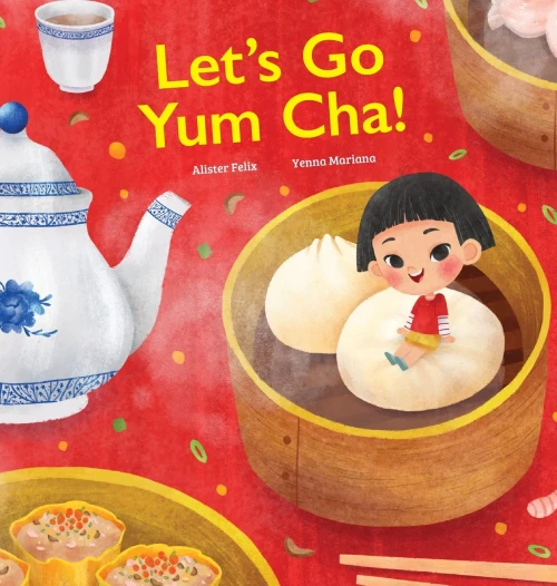Let'S Go Yum Cha! : A Dim Sum Adventure That Fills You Up With Food And Love!