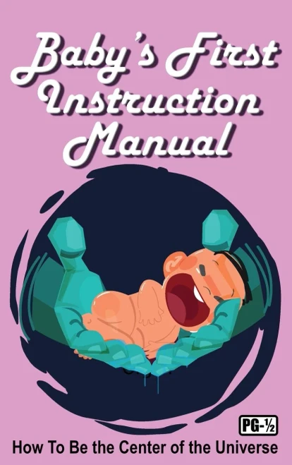 Baby'S First Instruction Manual : How To Be The Center Of The Universe