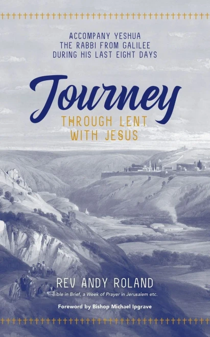 Journey Through Lent With Jesus: Accompany Yesua The Rabbi From Galilee During His Last Eight Days