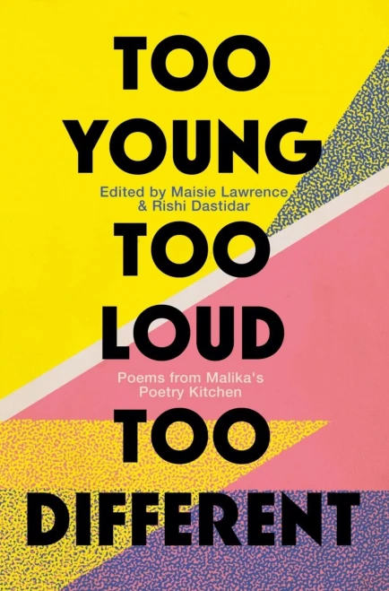 Too Young, Too Loud, Too Different : Twenty Years Of British Poetry From Malika'S Poetry Kitchen