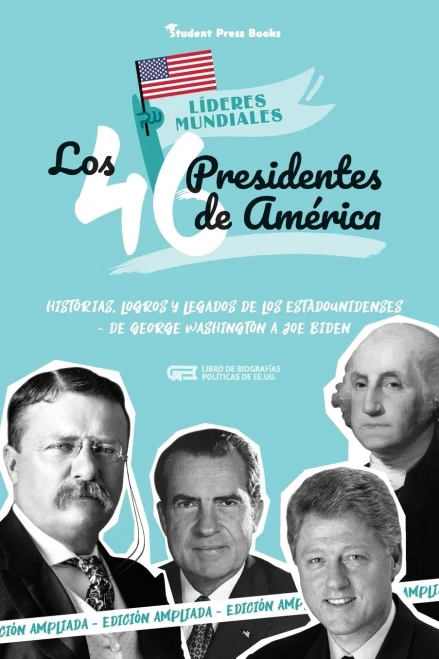 Los 46 Presidentes De América : Historias, Logros Y Legados De Los Estadounidenses - De George Washington A Joe Biden (Libro De Biografías Políticas De Ee.Uu.)