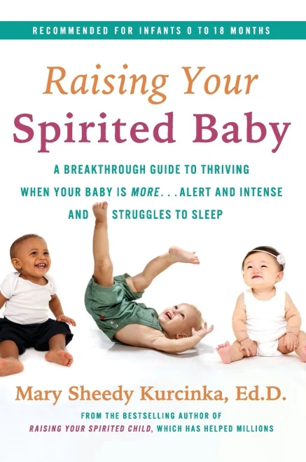 Raising Your Spirited Baby: A Breakthrough Guide to Thriving When Your Baby Is More . . . Alert and Intense and Struggles to Sleep (Spirited Series)