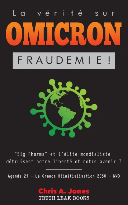 La Vérité Sur Omicron: Fraudemie ! Big Pharma Et L'Élite Mondialiste Détruisent Notre Liberté Et Notre Avenir ? Agenda 21 - La Grande Réiniti