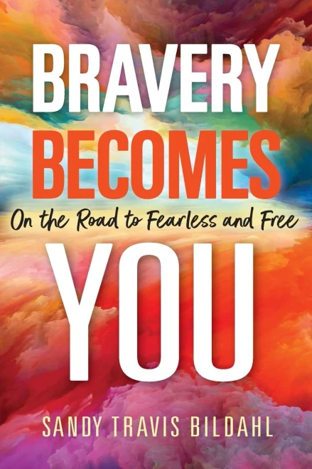 Bravery Becomes You : On The Road To Fearless And Free