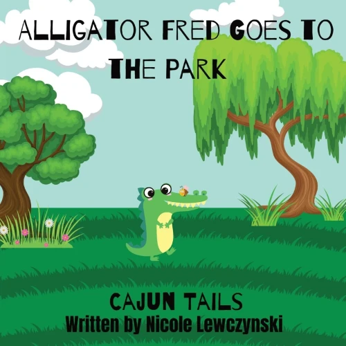 Cajun Tails : Alligator Fred Goes To The Park
