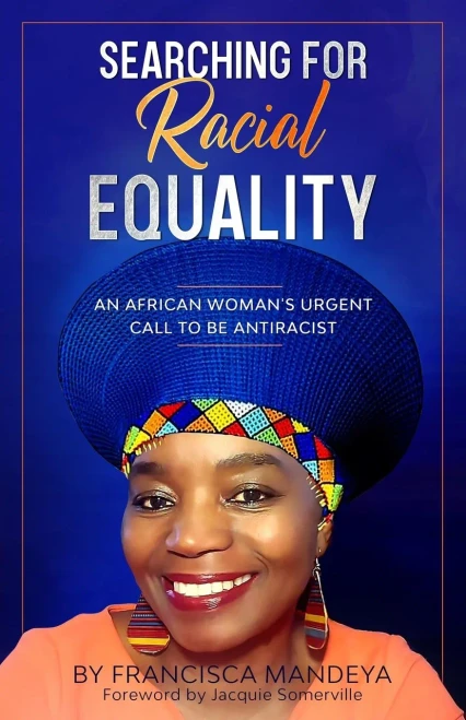 Searching For Racial Equality : An African Woman'S Urgent Call To Be Antiracist