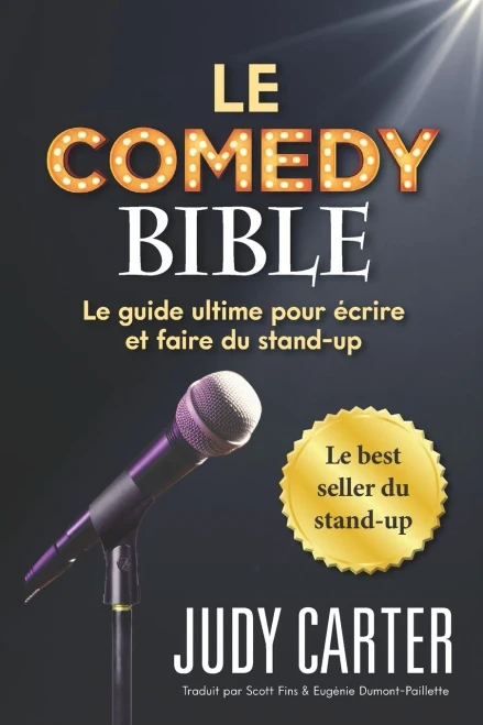 Le Comedy Bible: Le Guide Ultime Pour Ecrire Et Faire Du Stand-Up
