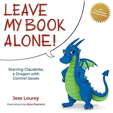 Leave My Book Alone! : Starring Claudette, A Dragon With Control Issues - 9781948584630