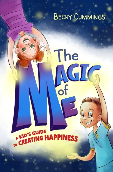 The Magic Of Me : A Kid'S Guide To Creating Happiness