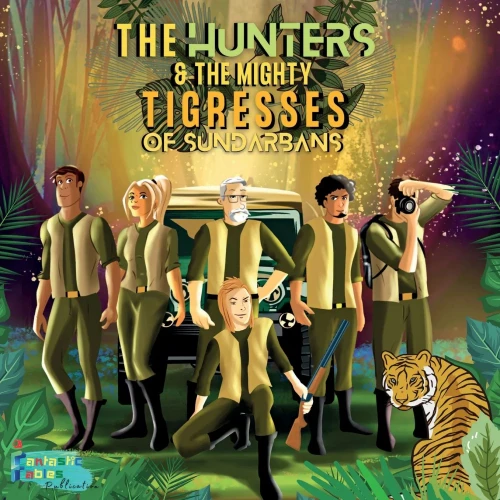 The Hunters And The Mighty Tigresses Of Sundarbans : An Illustrated Action-Packed Adventure Story Gift For Kids/Children