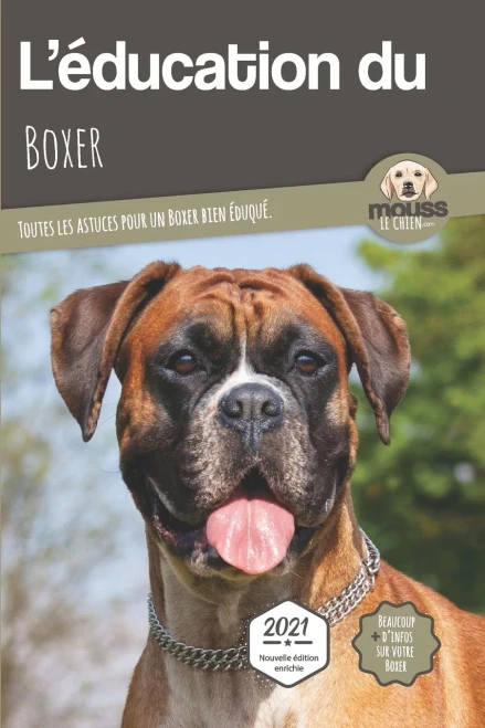 L'Education Du Boxer - Edition 2021 Enrichie: Toutes Les Astuces Pour Un Boxer Bien Éduqué