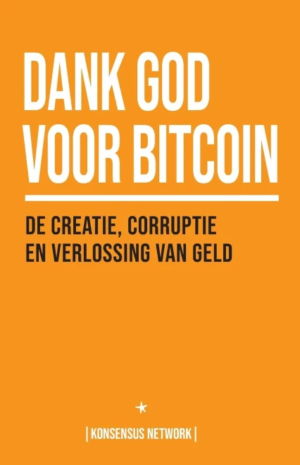 Dank God Voor Bitcoin : De Creatie, Corruptie En Verlossing Van Geld