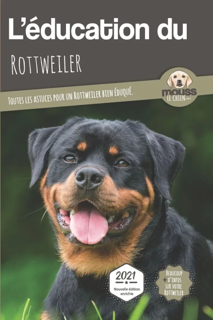 L'Education Du Rottweiler - Edition 2021 Enrichie: Toutes Les Astuces Pour Un Rottweiler Bien Éduqué