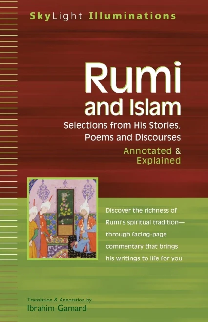 Rumi and Islam: Selections from His Stories, Poems, and Discourses--Annotated & Explained