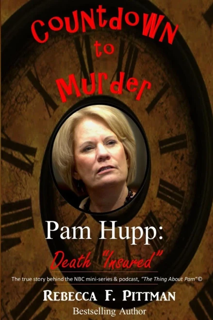 Countdown To Murder: Pam Hupp : (Death Insured ) Behind The Scenes Account