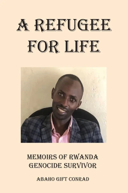 A Refugee For Life : Memoirs Of Rwanda Genocide Survivor