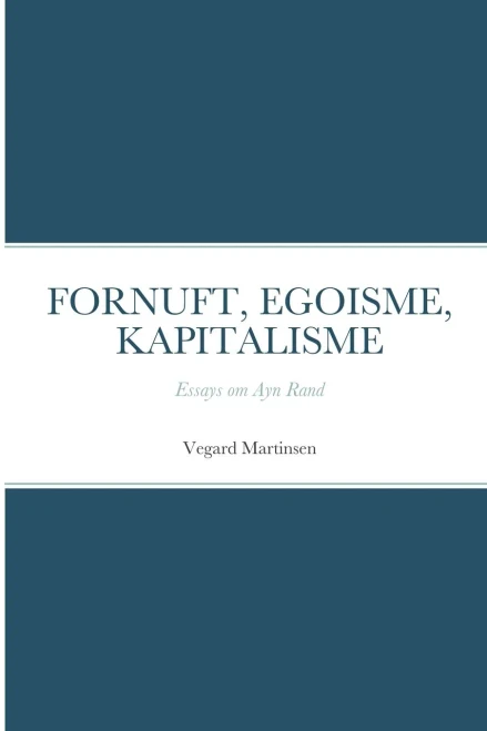 Fornuft, Egoisme, Kapitalisme : Essays Om Ayn Rand