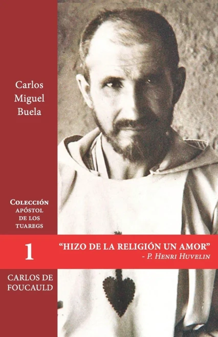 Hizo De La Religión Un Amor: Tras Los Pasos De Carlos De Foucald