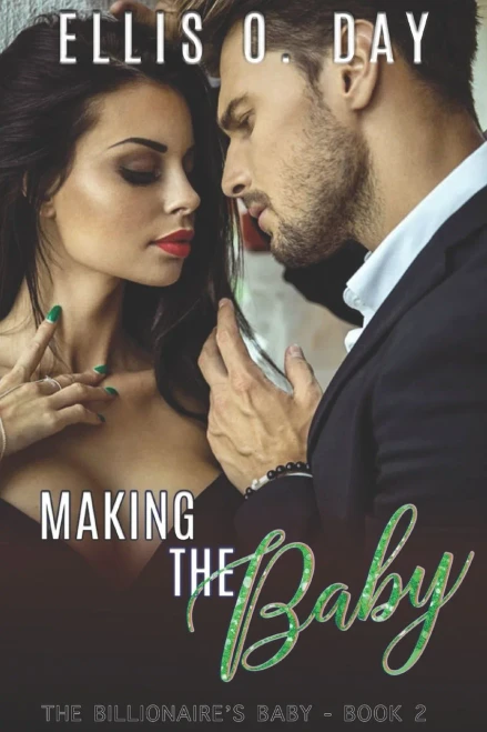 Making The Baby : A Steamy, Contemporary, Billionaire Romance