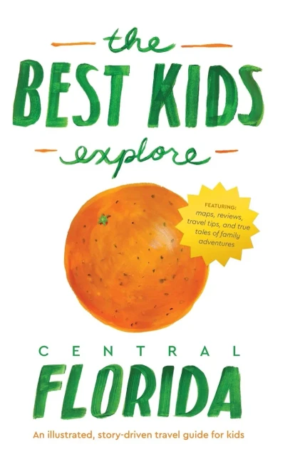 The Best Kids Explore Central Florida : An Illustrated, Story-Driven Travel Guide For Kids