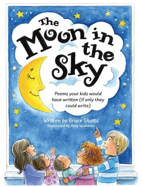 The Moon In The Sky : Poems Your Kids Would Have Written (If Only They Could Write) - 9781737634911