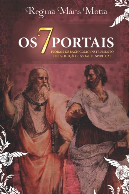 Os 7 Portais : Os Florais De Bach Como Instrumento De Evolução Pessoal E Espiritual