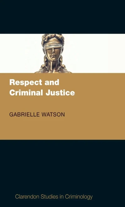 Respect and Criminal Justice (Clarendon Studies in Criminology)