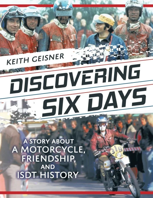 Discovering Six Days: A Story About A Motorcycle, Friendship And Isdt History - 9781737948520