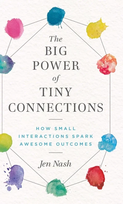 The Big Power Of Tiny Connections : How Small Interactions Spark Awesome Outcomes - 9781777959623