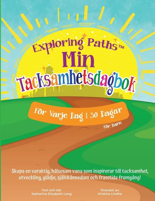 Exploring Paths(Tm) Min Tacksamhetsdagbok! För Varje Vag I 30 Dagar! För Barn : Skapa En Varaktig, Hälsosam Vana Som Inspirerar Till Tacksamhet, Utveckling, Glädje, Självkännedom Och Framtida Framgång!