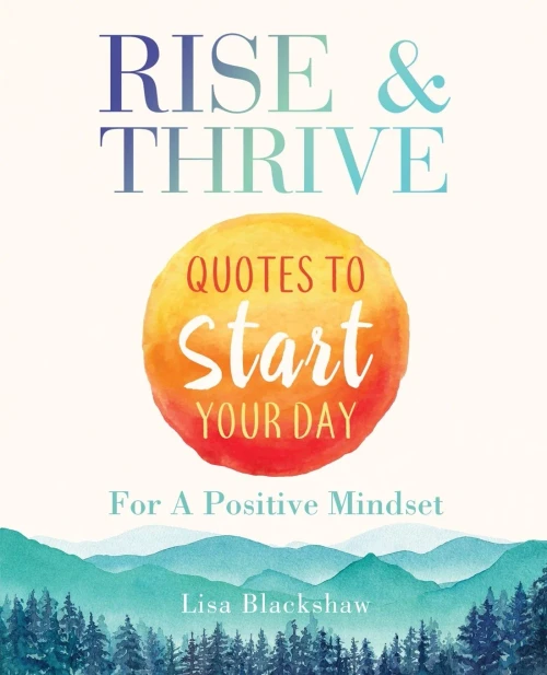 Rise & Thrive : Quotes To Start Your Day For A Positive Mindset