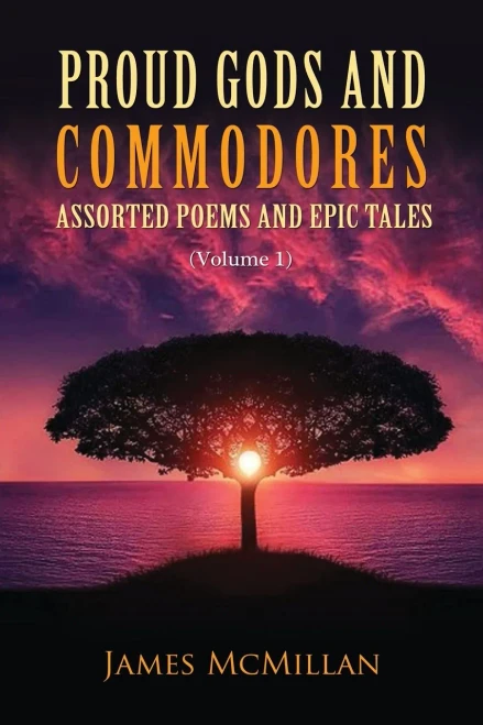Proud Gods And Commodores : Assorted Poems And Epic Tales (Volume 1) - 9781956742091