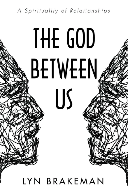 The God Between Us: A Spirituality of Relationships