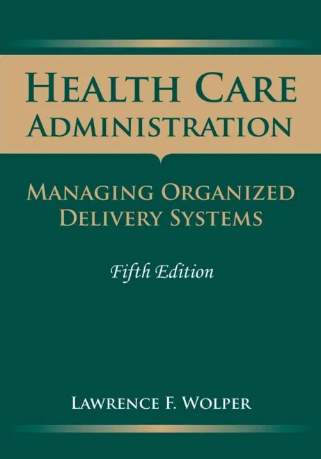 Health Care Administration: Managing Organized Delivery Systems, 5th Edition