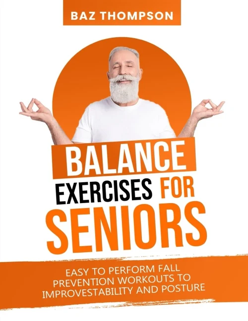 Balance Exercises For Seniors : Easy To Perform Fall Prevention Workouts To Improve Stability And Posture
