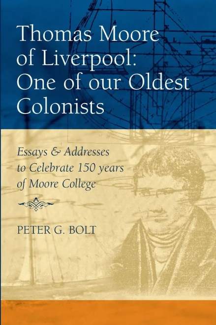 Thomas Moore Of Liverpool, One Of Our Oldest Colonists : Essays & Addresses To Celebrate 150 Years Of Moore College