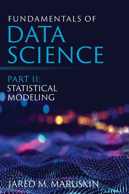 Fundamentals Of Data Science Part Ii: Statistical Modeling