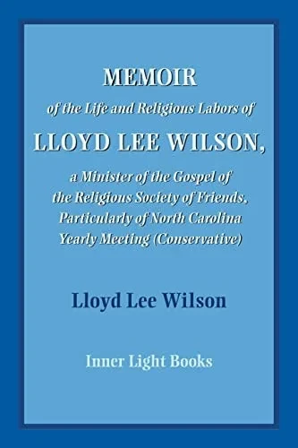 Memoir Of The Life And Religious Labors Of Lloyd Lee Wilson