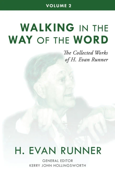 The Collected Works Of H. Evan Runner, Vol. 2: Walking In The Way Of The Word