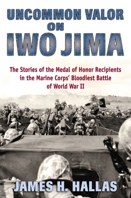 Uncommon Valor on Iwo Jima: The Stories of the Medal of Honor Recipients in the Marine Corps' Bloodiest Battle of World War II