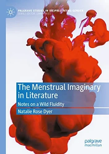 The Menstrual Imaginary In Literature : Notes On A Wild Fluidity