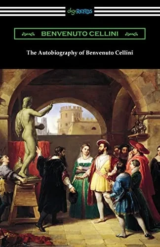 The Autobiography Of Benvenuto Cellini