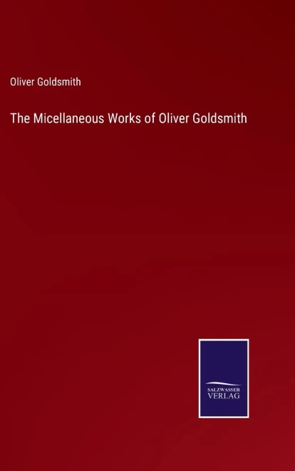 The Micellaneous Works Of Oliver Goldsmith - 9783752570113