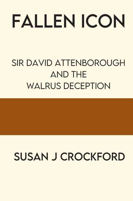 Fallen Icon: Sir David Attenborough And The Walrus Deception