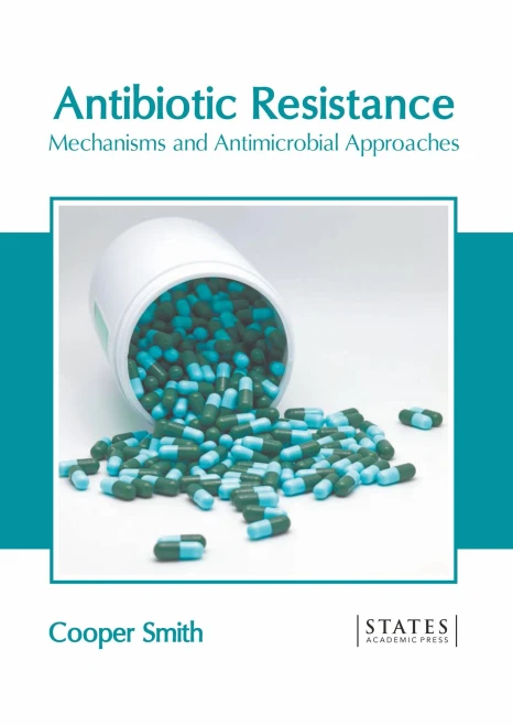 Antibiotic Resistance: Mechanisms And Antimicrobial Approaches