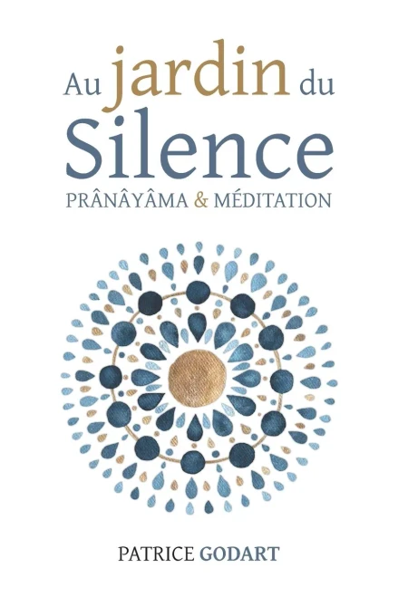 Au Jardin Du Silence: Prânâyâma Et Méditation (French Edition)
